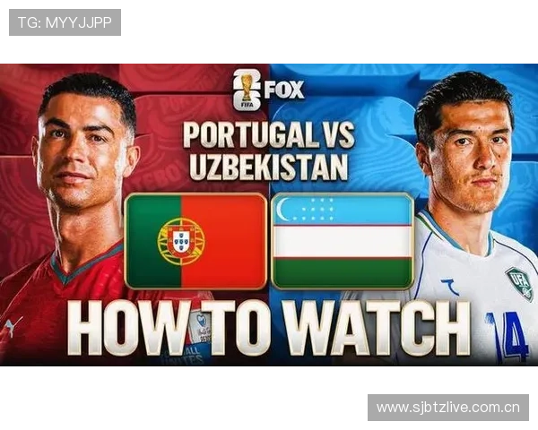 乌兹别克斯坦对阵葡萄牙比赛战术解析与赛场精彩瞬间回顾 乌兹别克斯坦对阵葡萄牙比赛战术解析与赛场精彩瞬间回顾